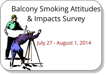 You can still take the survey on balcony/verandah smoking attitudes until noon on Friday, 8/1/2014